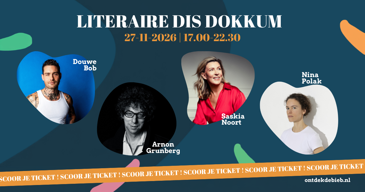 Literaire DIS keert terug naar Dokkum met Arnon Grunberg, Saskia Noort, Douwe Bob en Nina Polak